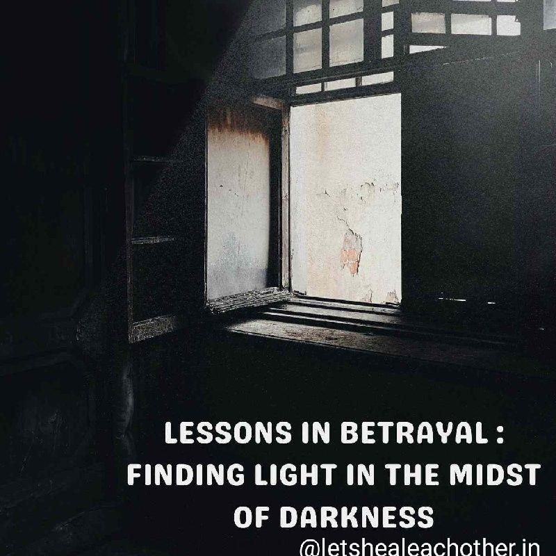 LESSONS IN BETRAYAL: Finding Light In The Midst Of Darkness
