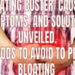 Bloating Buster: Causes, Symptoms, and Solutions Unveiled Top Foods to Avoid to Prevent Bloating