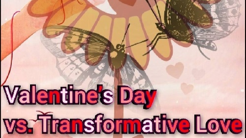 Beyond Roses and Romance, Chocolates and Promises Valentine’s Day vs. Transformative Love The Lost Meaning of Love in a Fading World" The Power of Transformative Love