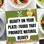 BEAUTY ON YOUR PLATE: FOODS THAT PROMOTE NATURAL BEAUTY.CLASSIC TECHNIQUES AND SECRET FOODS THAT ADD BEAUTY (HARDLY KNOWN)